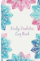 Daily Diabetes Log Book: Easy Tracking & Perfect Bound of Meal, Blood Sugar and Insulin with Notes 1978438893 Book Cover