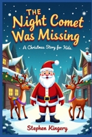 The Night Comet Was Missing: A Christmas Story for Kids B0FZRZT2K3 Book Cover