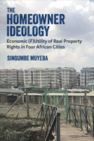 The Homeowner Ideology: Economic (F)Utility of Real Property Rights in Four African Cities (African Perspectives) 0472057324 Book Cover
