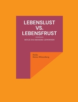 Lebenslust vs. Lebensfrust: Möge das Bessere gewinnen (German Edition) 3759799892 Book Cover