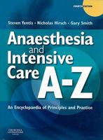 Anaesthesia and Intensive Care A to Z: An Encyclopaedia of Principles and Practice 0750687770 Book Cover