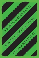 A Fierce Green Place: New and Selected Poems 0811231046 Book Cover