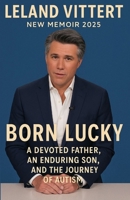 Leland Vittert New Memoir 2025: Born Lucky A Devoted Father an Enduring Son and the Journey of Autism B0FTFMYBQW Book Cover