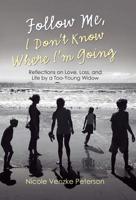 Follow Me, I Don't Know Where I'm Going : Reflections on Love, Loss, and Life by a Too-Young Widow 1973665921 Book Cover