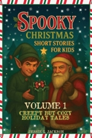Spooky Christmas Short Stories for Kids Volume 1: 25 Creepy But Cozy Holiday Tales for Kids 7-12 B0FWF6435V Book Cover