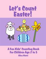 Let's Count Easter!: A Fun Kids Counting Book for Children Age 2 to 5 1937371069 Book Cover