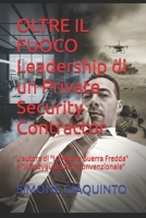 OLTRE IL FUOCO Leadership di un Private Security Contractor: L'autore di "La Nuova Guerra Fredda" e "Il Bodyguard Non Convenzionale" (Italian Edition) B0GZ4FP7MV Book Cover