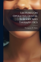 Lectures On Operative Dental Surgery And Therapeutics 1246733331 Book Cover