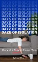 Daze of Isolation: Diary of a Stuck at Home Mom 1737473348 Book Cover