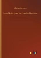 Moral Principles and Medical Practice; the Basis of Medical Jurisprudence 148277982X Book Cover