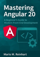 Mastering Angular 20: A Beginner’s Guide to Modern Front-End Development B0FJ2LM9BG Book Cover
