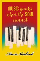 Music Noteboook: Music Speaks When The Soul Cannot 1079128581 Book Cover