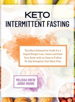 Keto and Intermittent Fasting: The Most Exhaustive Guide for a Rapid Weight Loss. Detox and Heal Your Body With an Easy to Follow 30-day Ketogenic Diet Meal Plan 1914178106 Book Cover