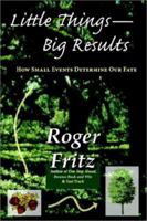 Little Things -- Big Results: How Small Events Determine Our Fate 1588320421 Book Cover
