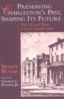 Preserving Charleston's Past, Shaping Its Future: The Life and Times of Susan Pringle Frost 1570032904 Book Cover