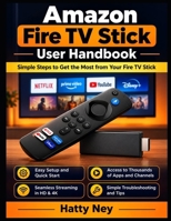 Amazon Fire TV Stick User Handbook: Guide To Simple Steps to Get the Most from Your Fire TV Stick B0HDNXH14N Book Cover