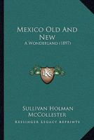 Mexico Old and New: A Wonderland 1164899740 Book Cover