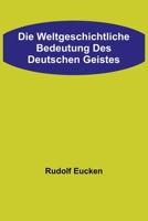 Die weltgeschichtliche Bedeutung des deutschen Geistes 9356704015 Book Cover