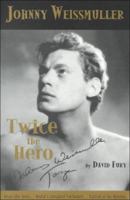 Johnny Weissmuller: Twice the Hero 0786233842 Book Cover