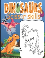 Dinosaur Scissor Skills: Scissor Skills Activity Book for Kids Ages 3-5, Cutting Workbooks for Preschool, Fun and Cool Gift for Dinosaur Book Lovers and Kids B08XZQ82BZ Book Cover