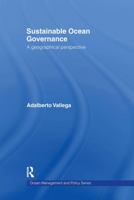 Sustainable Ocean Governance: A Geographical Perspective (Ocean Management and Policy Series) 0415189160 Book Cover