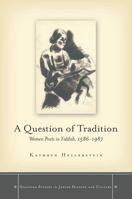 A Question of Tradition: Women Poets in Yiddish, 1586-1987 0804756228 Book Cover