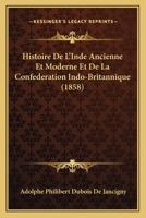 Histoire De L'Inde Ancienne Et Moderne Et De La Confederation Indo-Britannique (1858) 1167614607 Book Cover