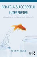 Being a Successful Interpreter: Adding Value and Delivering Excellence 1138119687 Book Cover