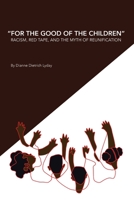 For the Good of the Children Racism, Red Tape and the Myth of Family Reunification 1329183967 Book Cover