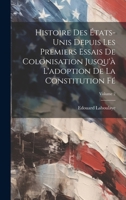 Histoire des États-Unis depuis les premiers essais de colonisation jusqu'à l'adoption de la constitution fé; Volume 2 (French Edition) 1019578688 Book Cover