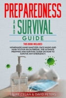 Preparedness and Survival Guide: This Books Includes: Homemade Hand Sanitizer, Face Masks and How to Stop an Outbreak. The Ultimate Prepping and ... Survive Anything. 1914167775 Book Cover