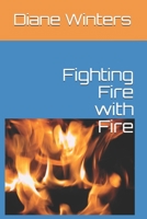 Fighting Fire with Fire 1661356257 Book Cover