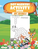 Dot Markers Activity Book ABC Animals.: Easy Guided Big Dots. Learn Alphabet in a Fun and Effective Way. Perfect Activity for Toddlers. B08WV8J1C1 Book Cover