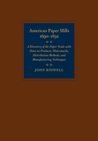 American Paper Mills, 1690–1832: A Directory of the Paper Trade with Notes on Products, Watermarks, Distribution Methods, and Manufacturing Techniques 1584659645 Book Cover