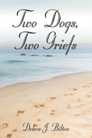 TWO DOGS, TWO GRIEFS 1647181402 Book Cover