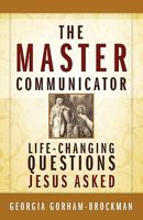 The Master Communicator: Life-Changing Questions Jesus Asked 1414116527 Book Cover