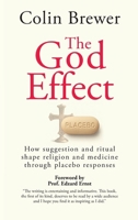 The God Effect: How Suggestion and Ritual Shape Religion and Medicine through Placebo Responses 1788361431 Book Cover