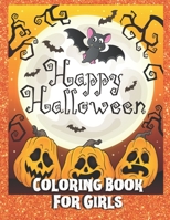 Happy Halloween Coloring Book for Girls: A Halloween Coloring Book for kids ages 4-8 with girly witches, ghosts, patterns and fun spooky pictures for an ideal trick or treat gift B08HT9PTF2 Book Cover