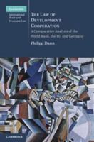 The Law of Development Cooperation: A Comparative Analysis of the World Bank, the Eu and Germany 1107020298 Book Cover