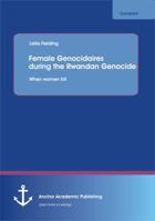 Female Genocidaires During the Rwandan Genocide: When Women Kill 3954890674 Book Cover