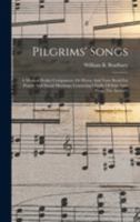 Pilgrims' Songs: A Musical Pocket Companion, Or Hymn And Tune Book For Prayer And Social Meetings; Consisting Chiefly Of Selections From The Author's 1019332883 Book Cover