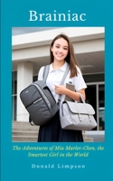 Brainiac: The Adventures of Mia Marlet-Chen, the Smartest Girl in the World B0CLDK8HQS Book Cover