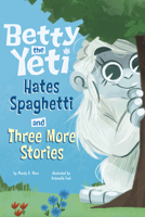 Betty the Yeti Hates Spaghetti and Three More Stories B0DWDW7X86 Book Cover