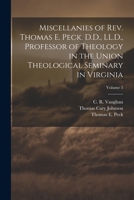 Miscellanies of Rev. Thomas E. Peck, D.D., LL.D., Professor of Theology in the Union Theological Seminary in Virginia; Volume 3 1021803723 Book Cover