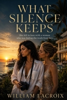 WHAT SILENCE KEEPS: She fell in love with a woman who was hiding the truth from her (Romances contemporaines) B0HDYCK5YF Book Cover
