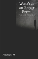 Words in an Empty Room: Fear, Loss, Hope, Love B09KNCY1QM Book Cover