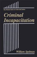 Criminal Incapacitation (The Plenum Series in Crime and Justice) 030644383X Book Cover