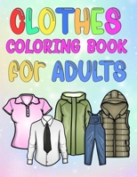 Clothes coloring book for ADULTS: Beautiful clothes is an adult coloring for people who love fashion design (Fashion and Beauty Coloring Books). B08T6JYJSC Book Cover