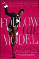 Follow the Model: Miss J's Guide to Unleashing Presence, Poise, and Power 1439150516 Book Cover