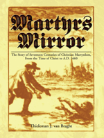 The Bloody Theater or Martyrs Mirror of the Defenseless Christians who baptized only upon confession of faith, and who suffered and died for the testimony of Jesus, their Saviour, from the time of Chr 083611390X Book Cover